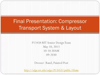 Final Presentation: Compressor  Transport System &amp; Layout  P13458 RIT Senior Design Team  May