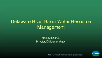 Delaware River Basin Water Resource  Management  Mark Klotz, P.E.  Director, Division of Water  NYS