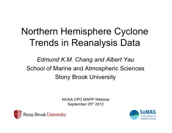 Northern Hemisphere Cyclone  Trends in Reanalysis Data  Edmund K.M. Chang and Albert Yau  School of