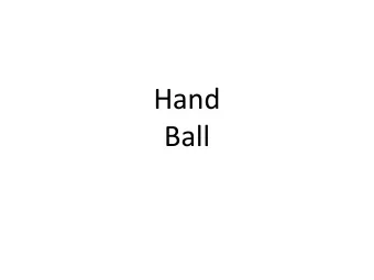 Hand  Ball  Hand  Ball  What??  Handling  the Ball Handling the Ball  Goal - Consistent Calls