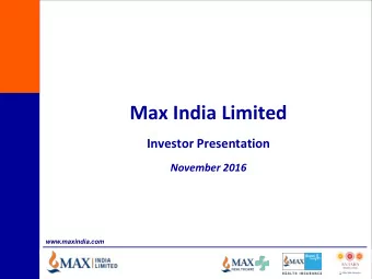 Max India Limited  Investor Presentation November 2016  www.maxindia.com  Max Group Vision To be