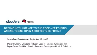 DRIVING INTELLIGENCE TO THE EDGE  FEATURING AN END-TO-END OPEN ARCHITECTURE FOR IoT  Strata Data
