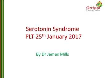 Serotonin Syndrome PLT 25 th January 2017  By Dr James Mills  Serotonin Syndrome  No test available