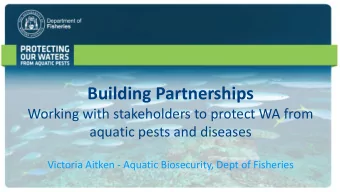 Building Partnerships  Working with stakeholders to protect WA from  aquatic pests and diseases