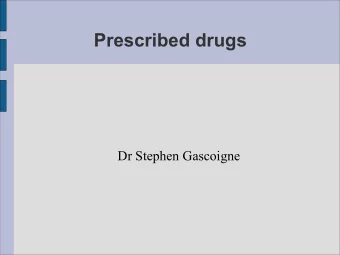 Prescribed drugs  Dr Stephen Gascoigne  Information and references  www.drgascoigne.com  Overview