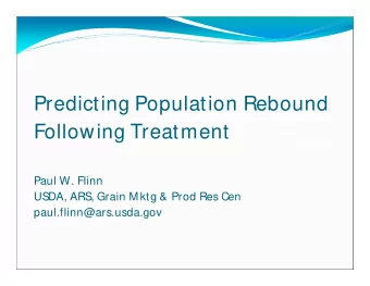 Predicting Population Rebound  Following Treatment  Paul W. Flinn  USDA, ARS, Grain M ktg &amp;