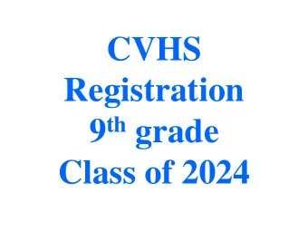 CVHS  Registration 9 th grade  Class of 2024  CVHS Counselors  Mrs. Evans G, H, J, L  Dr.