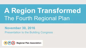 A Region Transformed The Fourth Regional Plan November 30, 2016  Presentation to the Building