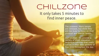 Chillzone  It only takes 5 minutes to  find inner peace.  The problem: Many people  are stressed,