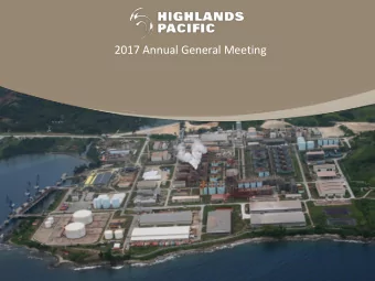 2017 Annual General Meeting  Disclaimer This presentation has been prepared by Highlands Pacific