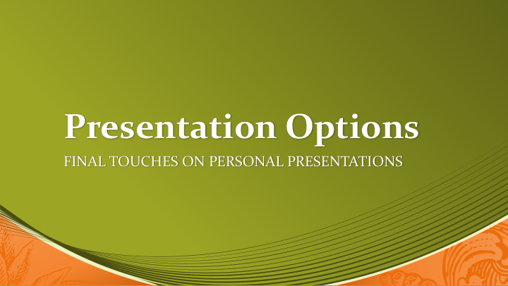 presentation options
