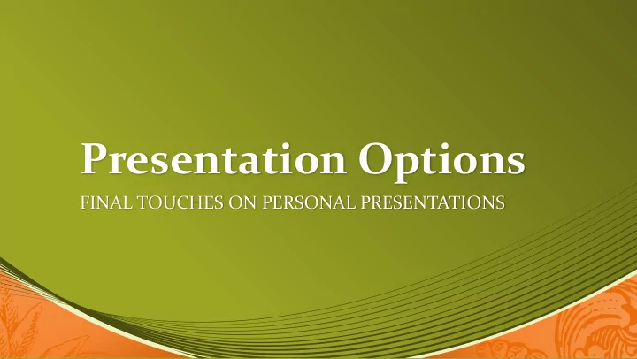 presentation options