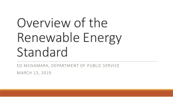 Overview of the  Renewable Energy  Standard  ED MCNAMARA, DEPARTMENT OF PUBLIC SERVICE  MARCH 13,