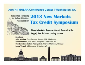2013 New Markets  Tax Credit Symposium New Markets Transactional Roundtable: Legal, Tax &amp;