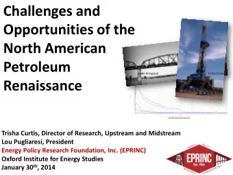 Challenges and  Opportunities of the  North American  Petroleum  Justin Kringstad  Trisha Curtis