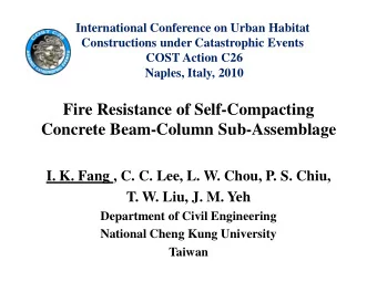 Concrete Beam-Column Sub-Assemblage  I. K. Fang , C. C. Lee, L. W. Chou, P. S. Chiu,  T. W. Liu, J.
