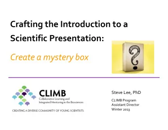 Crafting the Introduction to a  Scientific Presentation:  Create a mystery box  Steve Lee, PhD