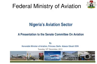 Federal Ministry of Aviation Nigerias Aviation Sector  A Presentation to the Senate Committee On
