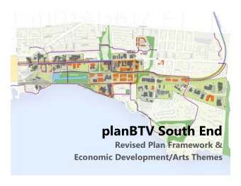 planBTV South End  Revised Plan Framework &amp;  Economic Development/Arts Themes  Purpose &amp;