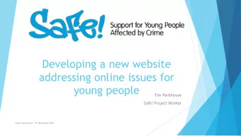 Developing a new website  addressing online issues for  young people  Tim Parkhouse  Safe! Project