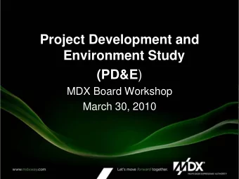 Environment Study (PD&amp;E )  MDX Board Workshop  March 30, 2010  Overview  MDX vision projects