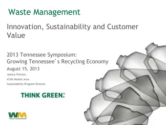 Waste Management  Innovation, Sustainability and Customer  Value  2013 Tennessee Symposium: Growing