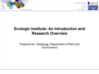 Ecologic Institute: An Introduction and  Research Overview  Prepared for: Statsbygg, Department of