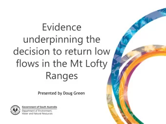 underpinning the  decision to return low  flows in the Mt Lofty  Ranges  Presented by Doug Green