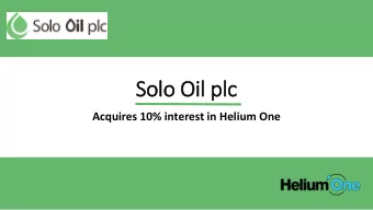 Solo Oil plc  Acquires 10% interest in Helium One  Highlights   Helium One is an independent