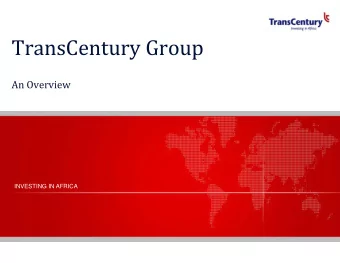 TransCentury Gro  oup  An Overview  INVESTING IN AFRICA  Executive Summary    T  Trans-Century