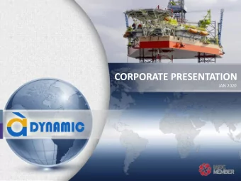 CORPORATE PRESENTATION JAN 20 20  Presentation Outline  Dynamic Drilling - Overview  Current