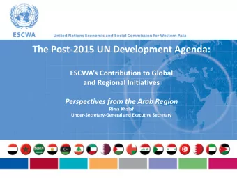 The Post-2015 UN Development Agenda:  ESCWAs Contribution to Global  and Regional Initiatives