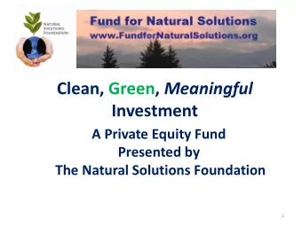 Investment  A Private Equity Fund  Presented by  The Natural Solutions Foundation  1  No offer may