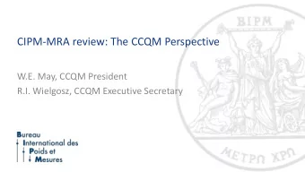 CIPM-MRA review: The CCQM Perspective  W.E. May, CCQM President  R.I. Wielgosz, CCQM Executive
