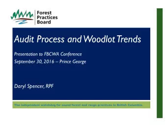 Audit Process and  Woodlot  Trends  Presentation to FBCWA Conference  September 30, 2016  Prince