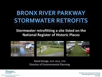 BRONX RIVER PARKWAY STORMWATER RETROFITS Stormwater retrofitting a site listed on the National