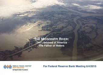 T HE M ISSISSIPPI R IVER :  The Lifeblood of America  The Father of Waters  For Federal Reserve