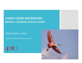 CANEY CREEK WATERSHED BRAZOS  COLORADO COASTAL BASIN December 7, 2017 Steven Johnston &amp;
