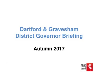 Dartford &amp; Gravesham  District Governor Briefing  Autumn 2017  Agenda  Welcome and outline of