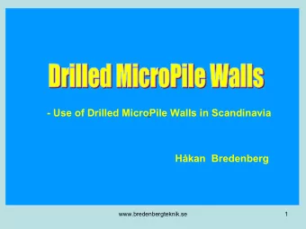 - Use of Drilled MicroPile Walls in Scandinavia  Hkan  Bredenberg  www.bredenbergteknik.se  1