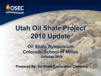 Utah Oil Shale Project 2010 Update   Oil Shale Symposium Colorado School of Mines   October