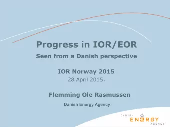 Progress in IOR/EOR  Seen from a Danish perspective  IOR Norway 2015 28 April 2015 .  Flemming Ole