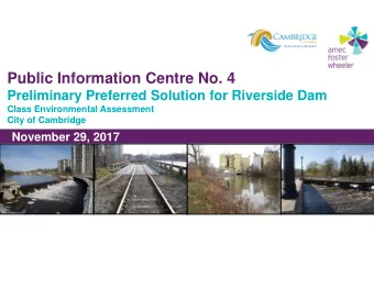 Public Information Centre No. 4  Preliminary Preferred Solution for Riverside Dam  Class