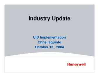 Industry Update  UID Implementation  Chris Iaquinto  October 13 , 2004  Outline  Industry -