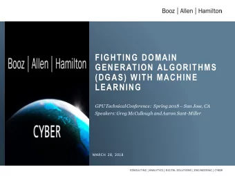 FIGHTING DOMAIN  GENERATION ALGORITHMS  (DGAS) WITH MACHINE  LEARNING GPU Technical Conference: