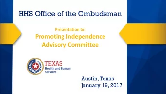 HHS Office of the Ombudsman  Presentation to:  Promoting Independence  Advisory Committee  Austin,