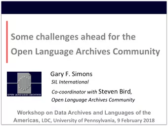Some challenges ahead for the  Open Language Archives Community  Gary F. Simons  SIL International