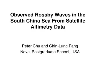 Observed Rossby Waves in the  South China Sea From Satellite  Altimetry Data  Peter Chu and