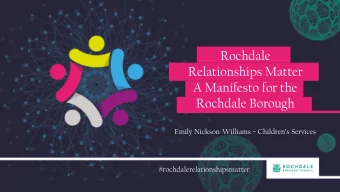 Rochdale  Relationships Matter  A Manifesto for the  Rochdale Borough Emily Nickson-Williams