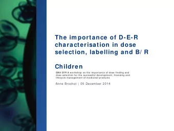 The im portance of D-E-R  characterisation in dose  selection, labelling and B/ R  Children  EMA